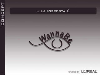 CONCEPT

…La Risposta È

Powered by

 