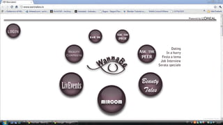 e

n na B
Wa

WannabeU

www.wannabeu.tv

Powered by

LOGIN
BeU TG

Beauty
Contests

Ask the
PROF

e

nna B
a
W

Ask the
PEER

Dating
In a hurry
Festa a tema
Job Interview
Serata speciale

Beauty
Tales

LivEvents
MIRCOM

Lucia Rampanti Design

 