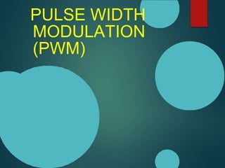 PULSE WIDTH
MODULATION
(PWM)
 