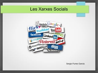 Les Xarxes Socials
Sergio Funes Garcia
 