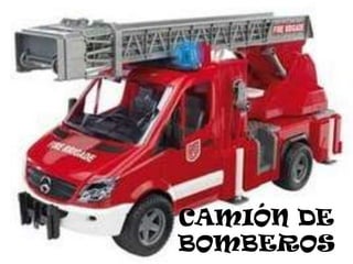 CAMIÓN DE
BOMBEROS
 