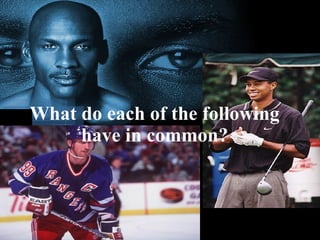 What do each of the following have in common? 