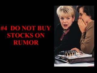 #4  DO NOT BUY STOCKS ON RUMOR 