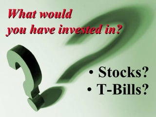 Stocks? T-Bills? What would  you have invested in? 