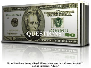 QUESTIONS? Securities offered through Royal Alliance Associates Inc., Member  NASD/SIPC   and an Investment Advisor 