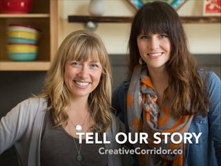 CreativeCorridor.co
TELL OUR STORY
 