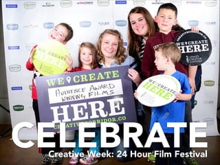 CELEBRATECreative Week: 24 Hour Film Festival
 