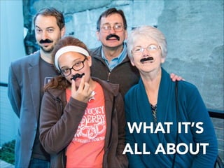 WHAT IT’S
ALL ABOUT
 