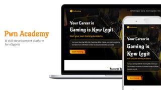 A skill-development platform
for eSports
1
Pwn Academy
 
