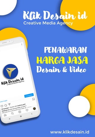 Klik Desain id
Creative Media Agency
PENAWARAN
HARGA JASA
Desain & Video
www.klikdesain.id
 