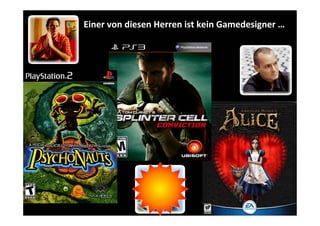 Einer von diesen Herren ist kein Gamedesigner …
 