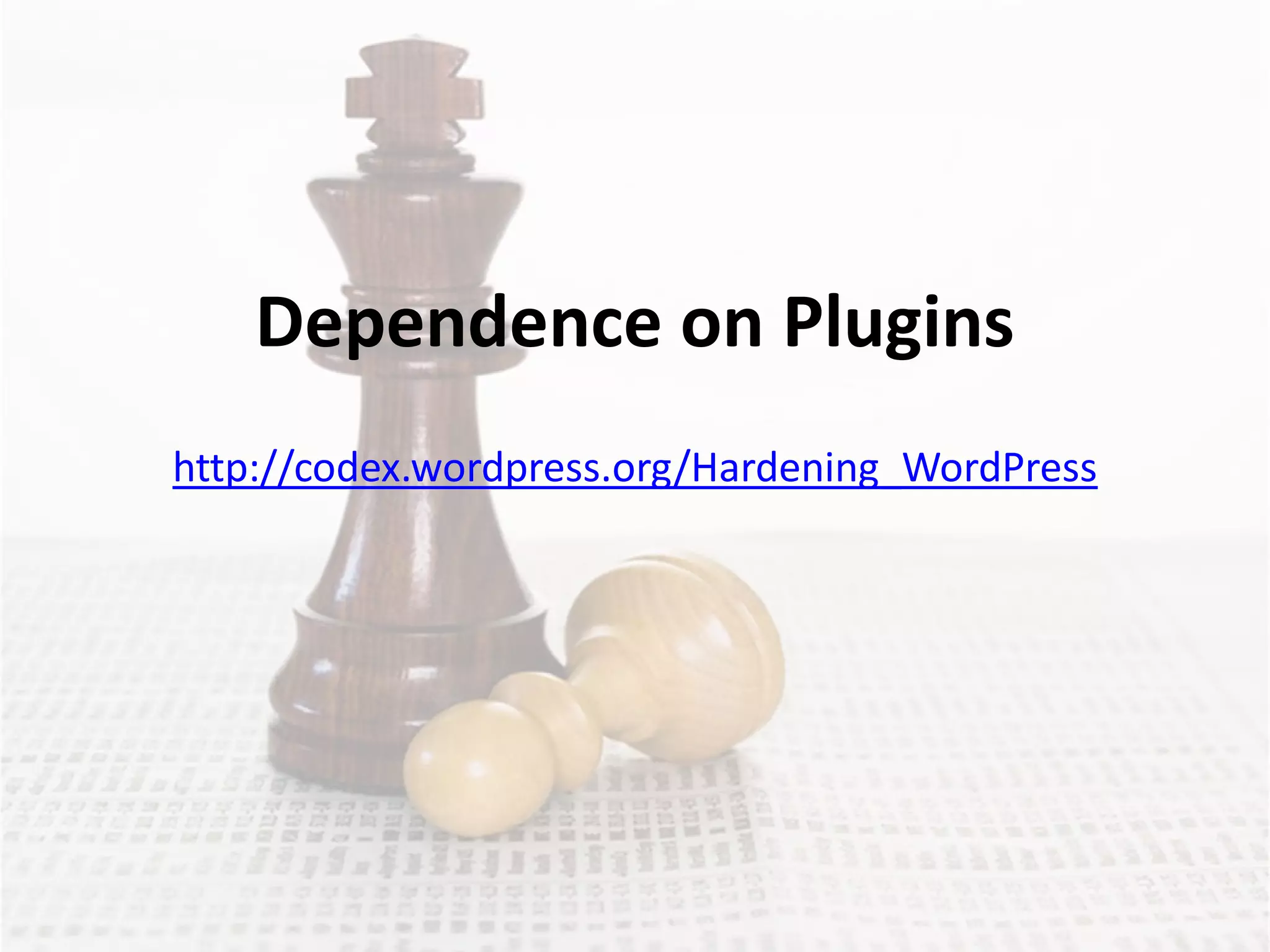 Dependence on Plugins
http://codex.wordpress.org/Hardening_WordPress
 