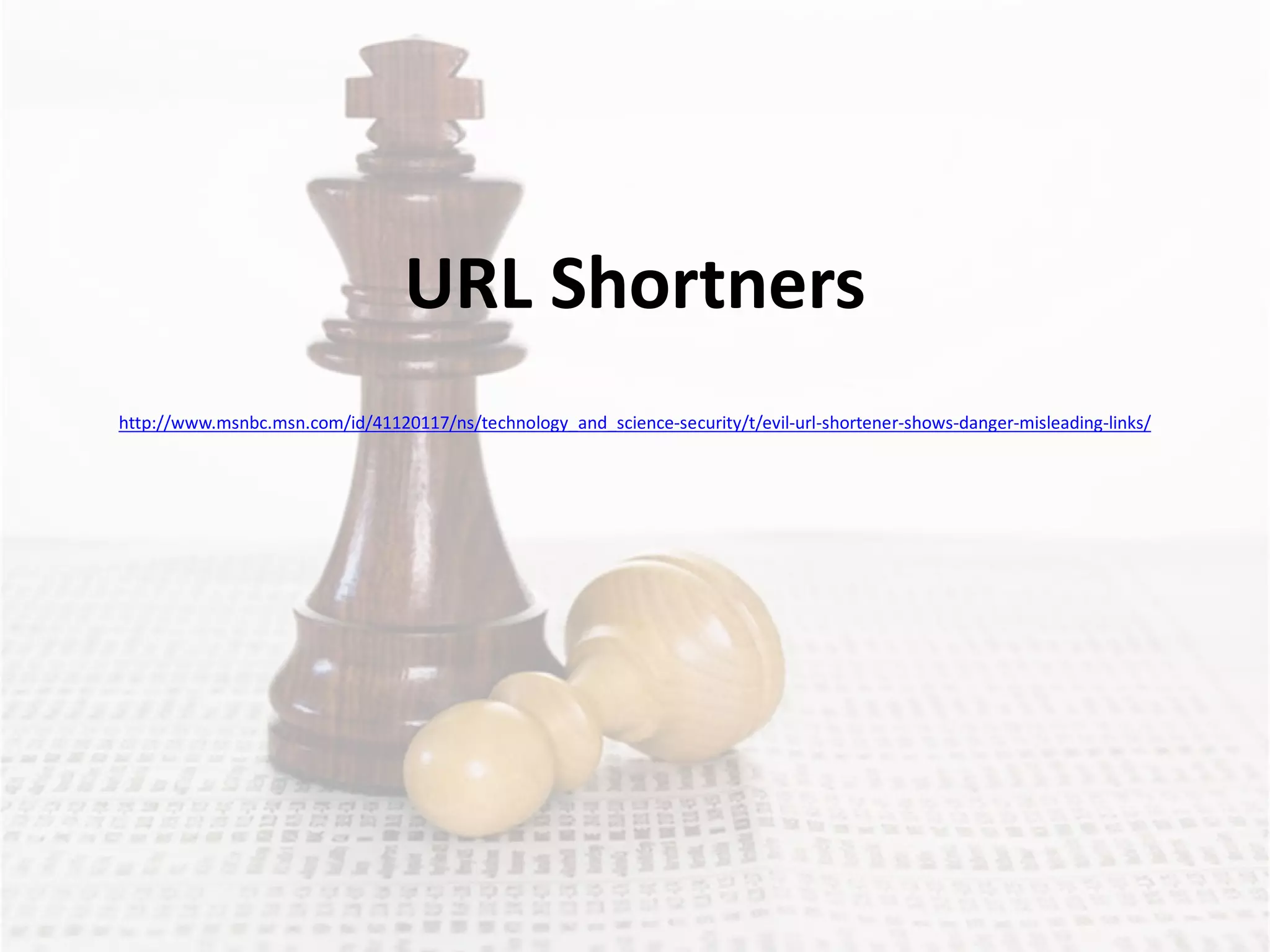 URL Shortners
http://www.msnbc.msn.com/id/41120117/ns/technology_and_science-security/t/evil-url-shortener-shows-danger-misleading-links/
 