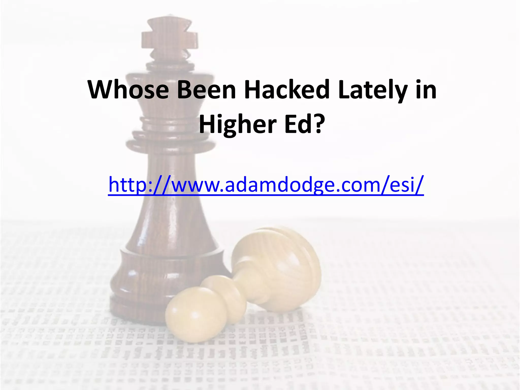 Whose Been Hacked Lately in
       Higher Ed?

 http://www.adamdodge.com/esi/
 
