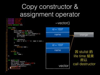 Copy constructor &
assignment operator
• deep copy
66
name
orange
StuA
 