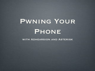 Pwning Your Phone ,[object Object]