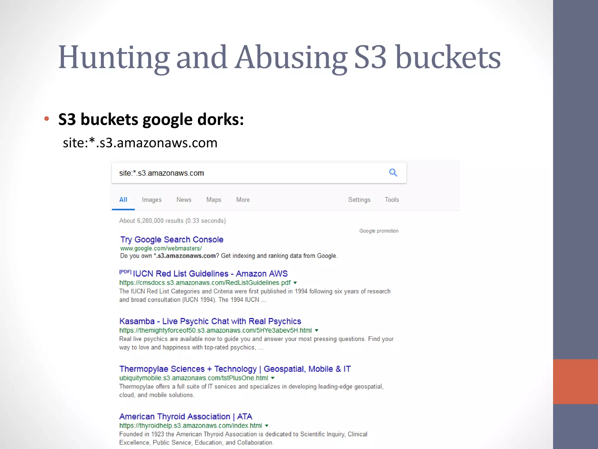 Hunting and Abusing S3 buckets
• S3 buckets google dorks:
site:*.s3.amazonaws.com
 