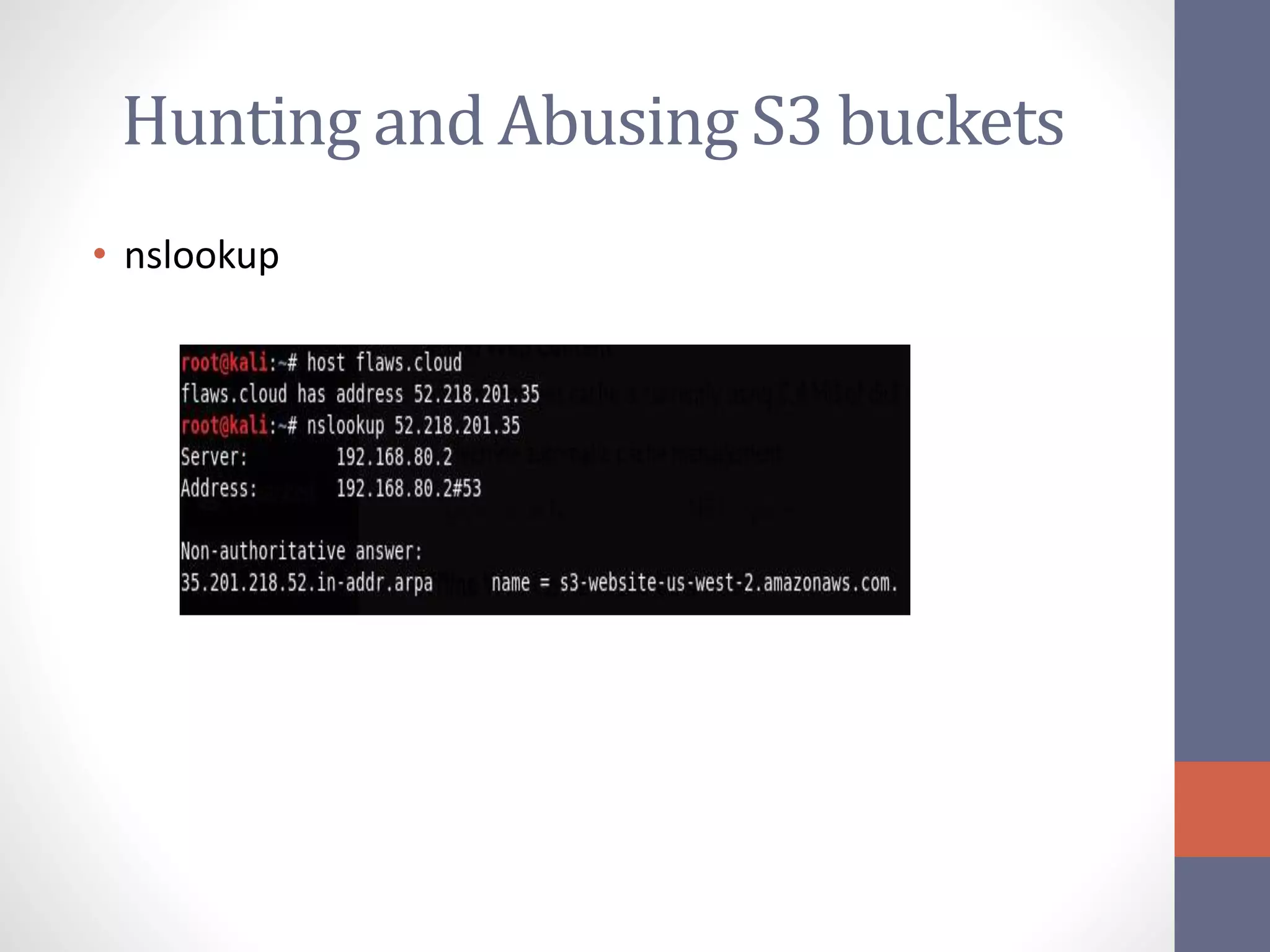Hunting and Abusing S3 buckets
• nslookup
 