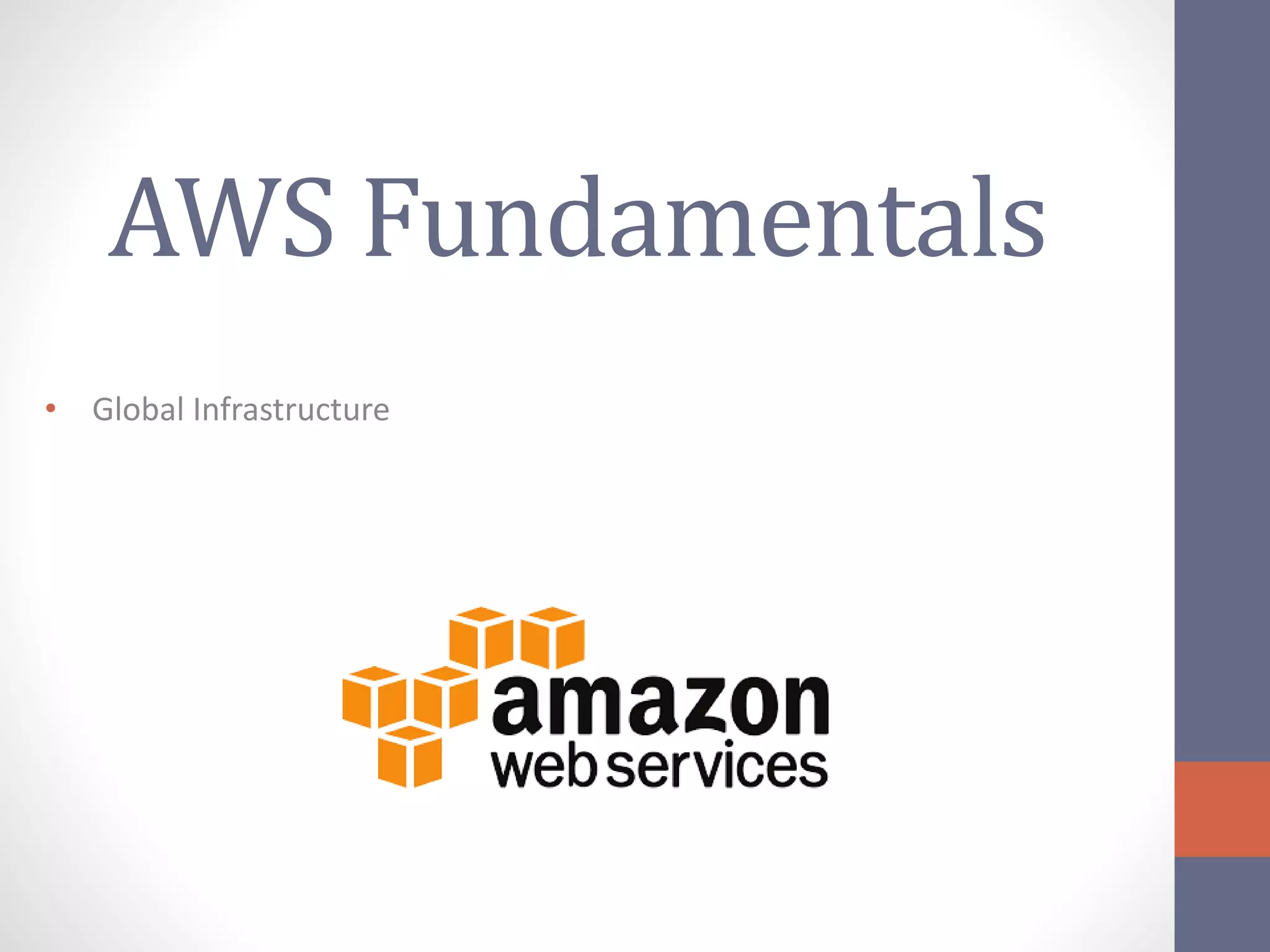 AWS Fundamentals
• Global Infrastructure
 