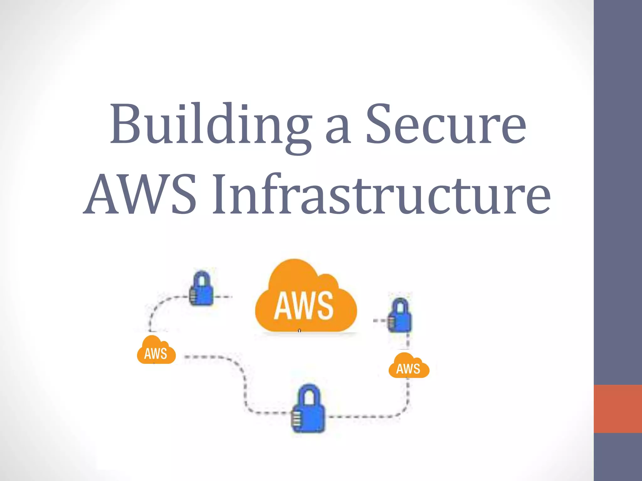 Building a Secure
AWS Infrastructure
 