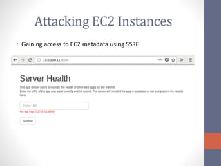 Attacking EC2 Instances
• Gaining access to EC2 metadata using SSRF
 