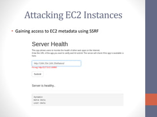 Attacking EC2 Instances
• Gaining access to EC2 metadata using SSRF
 