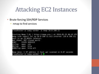Attacking EC2 Instances
• Brute-forcing SSH/RDP Services
• nmap to find services
 