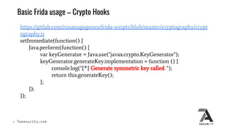 Basic Frida usage – Crypto Hooks
https://gitlab.com/roxanagogonea/frida-scripts/blob/master/cryptography/crypt
ography.js
...