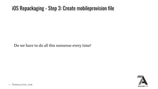 iOS Repackaging - Step 3: Create mobileprovision file
Do we have to do all this nonsense every time?
 