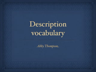 Description
vocabulary
  Abby Thompson
 