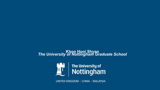 Khoo Hooi Shyan
The University of Nottingham Graduate School
 