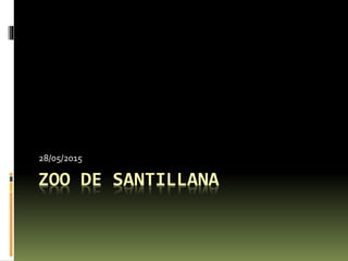 ZOO DE SANTILLANA
28/05/2015
 