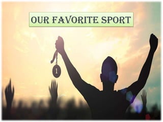 Our favorite sport
 