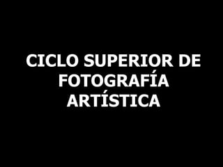 CICLO SUPERIOR DE FOTOGRAFÍA ARTÍSTICA 