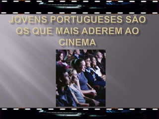 Jovens portugueses são os que mais aderem ao cinema 