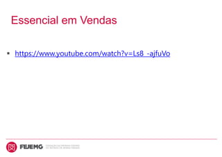 Essencial em Vendas
 https://www.youtube.com/watch?v=Ls8_-ajfuVo
 