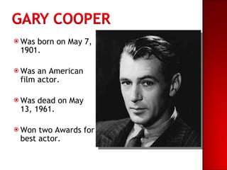 <ul><li>Was born on May 7, 1901. </li></ul><ul><li>Was an American film actor.  </li></ul><ul><li>Was dead on May 13, 1961...