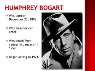 <ul><li>Was born on December 25, 1899. </li></ul><ul><li>Was an American actor. </li></ul><ul><li>Was death from cancer in...