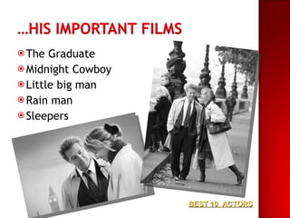 The Graduate Midnight Cowboy Little big man Rain man Sleepers BEST 10  ACTORS 