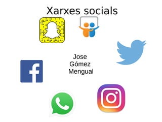 Xarxes socials
Jose
Gómez
Mengual
 