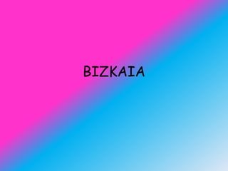 BIZKAIA
 