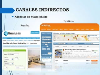 CANALES INDIRECTOS
 Agencias de viajes online
Destinia
Rumbo

 