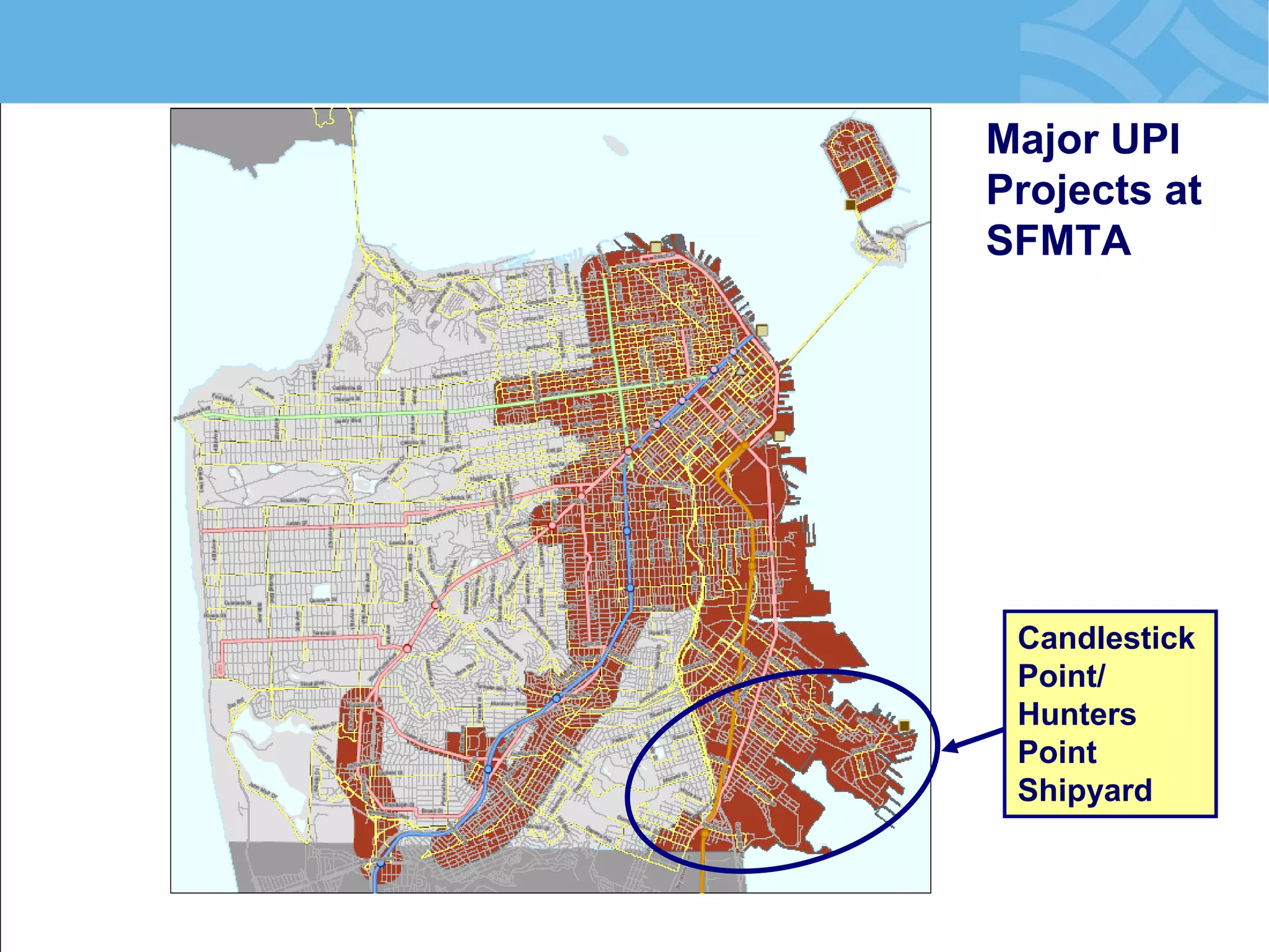 Candlestick Point/ Hunters Point Shipyard 
Major UPI Projects at SFMTA  