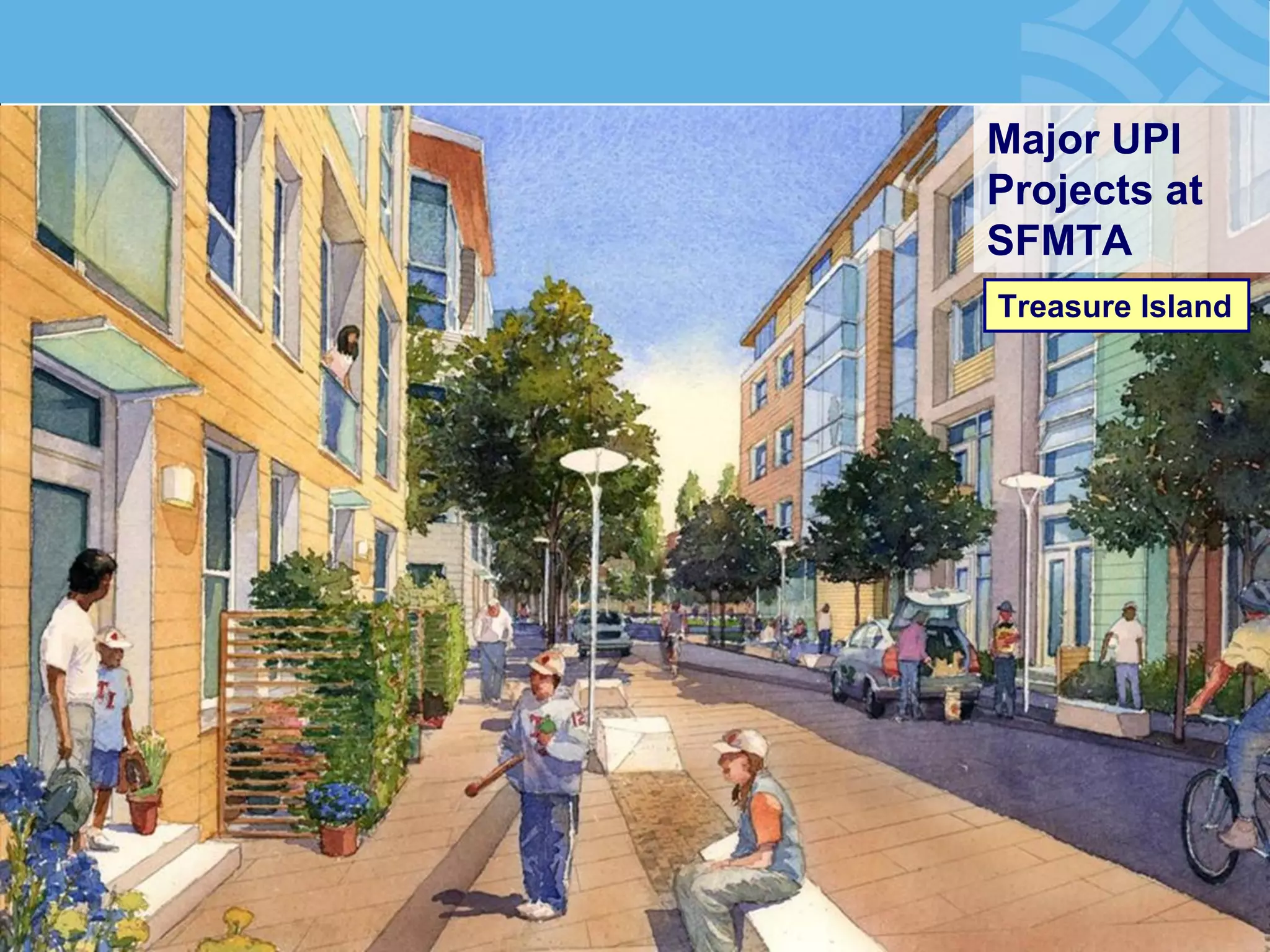 Major UPI Projects at SFMTA 
Treasure Island  