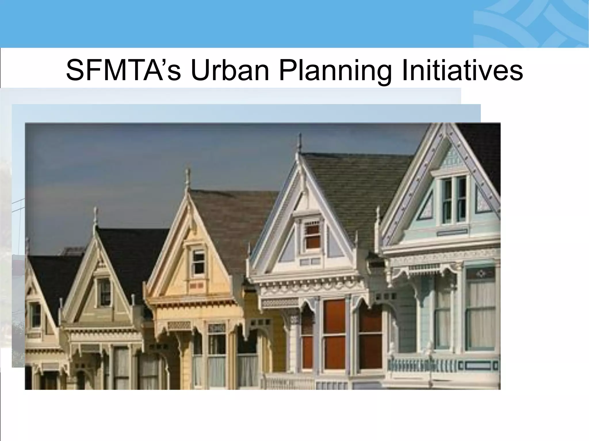 SFMTA’s Urban Planning Initiatives  