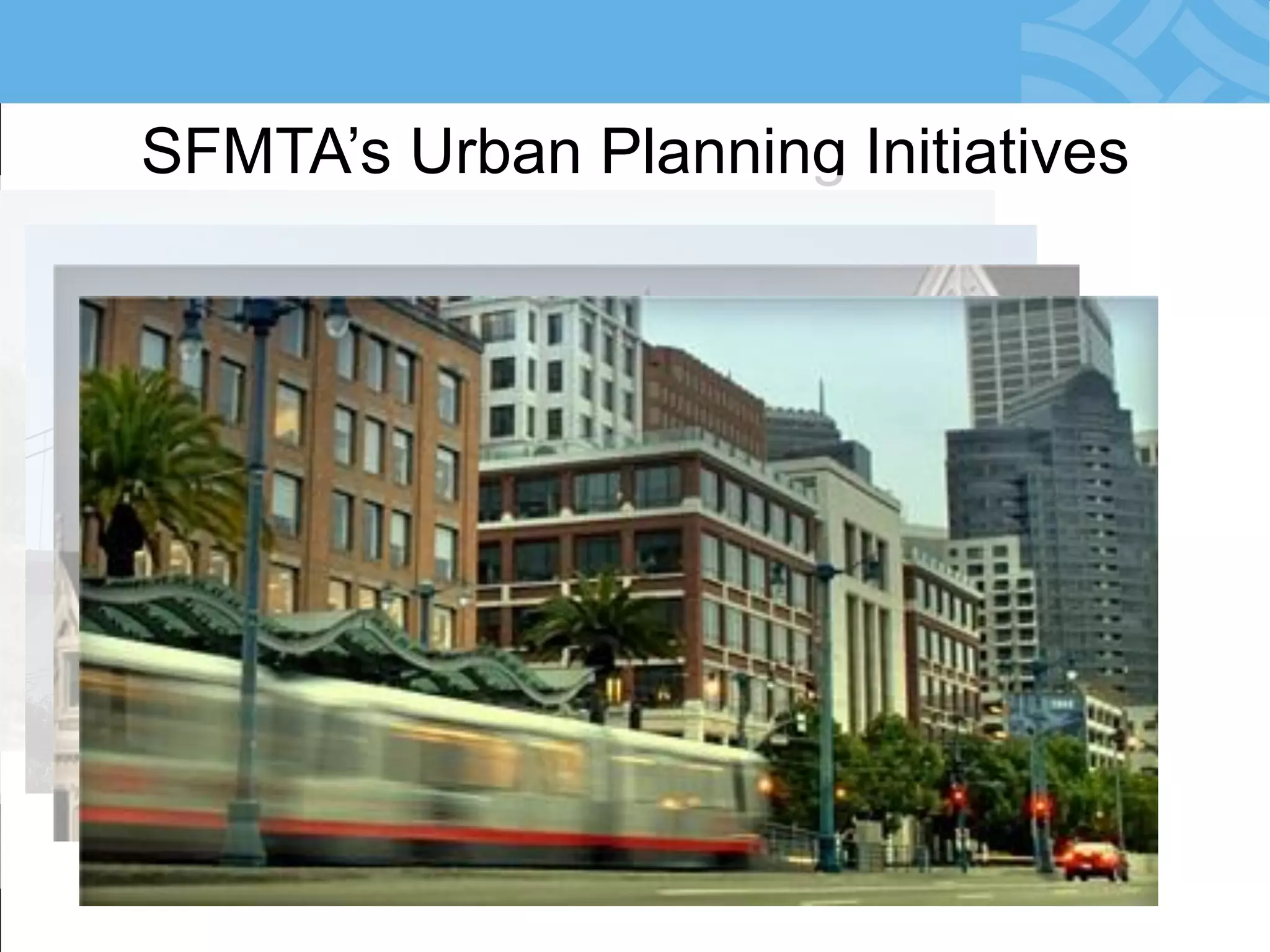 SFMTA’s Urban Planning Initiatives  