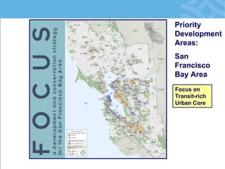 Focus on Transit-rich Urban Core 
Priority Development Areas: 
San Francisco Bay Area  