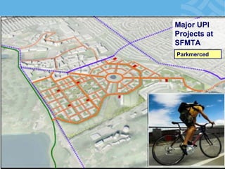 Major UPI Projects at SFMTA 
Parkmerced  
