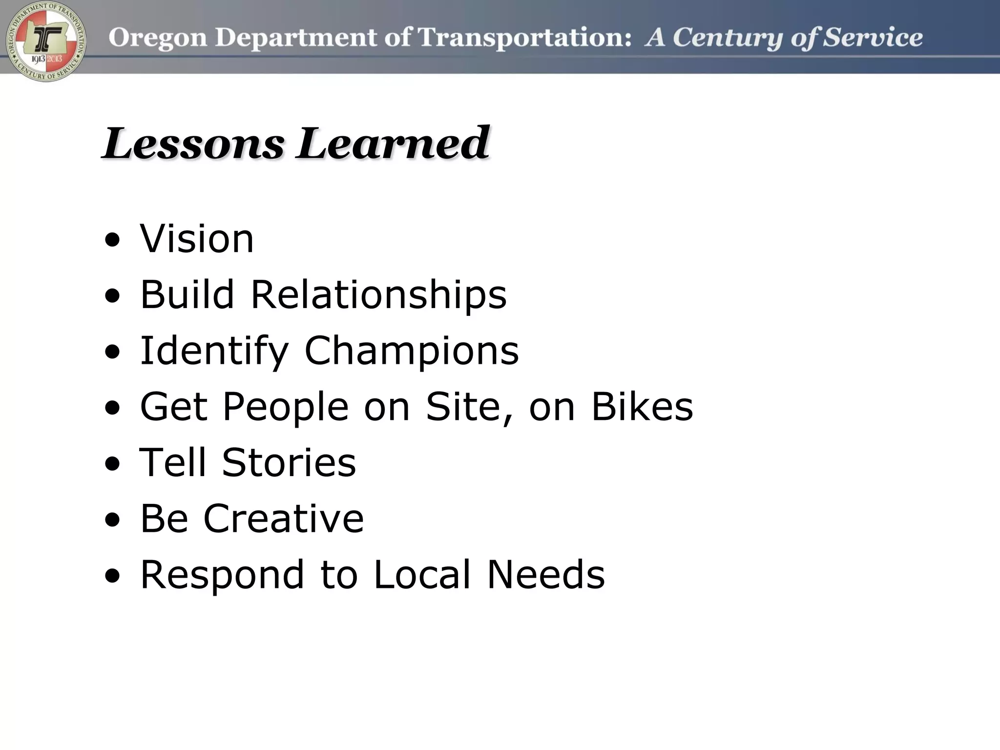 Lessons Learned
•Vision
•Build Relationships
•Identify Champions
•Get People on Site, on Bikes
•Tell Stories
•Be Creative
•Respond to Local Needs